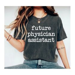 Future Physician Assistant Shirt Physician Assistant Training Pa School Shirt Gift for Future Physician Assistant Softst