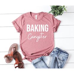 baking gangster Baking Shirt Baking Gift Baker Shirts Baker Gift Baking tshirt Baking Lover Bread Baker Rolling Pin Funn