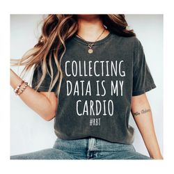 Collecting Data is My Cardio RBT RBT shirt Registered Behavior Technician gift Special Education Teacher Shirt Behavior