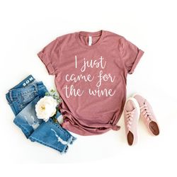 Funny Wine Shirt Funny shirt Wine Wine Tee bridal party birthday party wine lover Wine TShirt I Just Came For The Wine S
