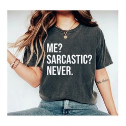 Me sarcastic never Funny TShirt T Shirt with sayings mom T Shirt for Teens Teenage Girl Clothes Gifts Graphic Tee Women