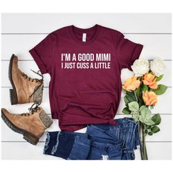 Mimi Shirt Im a Good Mimi Shirt I Just Cuss A Little Shirt Cuss Shirt Best Mimi Shirt grandma Mimi Gifts godmother Mimi