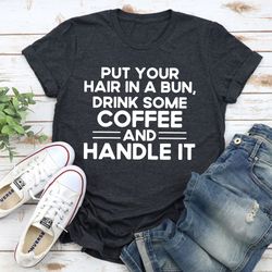 Put Your Hair In A Bun T-Shirt