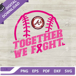 Together We Fight Atlanta Braves SVG, Baseball Breast Cancer SVG,NFL svg, Football svg, super bowl svg