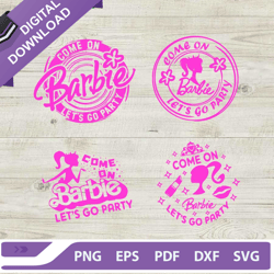 barbie birthday party bundle svg, come on barbie lets go party bundle svg, barbie birthday party svg