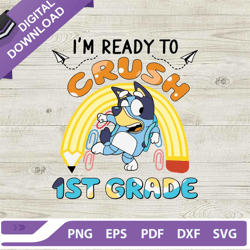 Bluey Im Ready To Crush 1st Grade SVG, Bluey Dog Back To School SVG, 1st Day Of School SVG