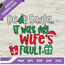 Dear Santa It Was My Wifes Fault SVG, Funny Christmas SVG, Family Christmas SVG
