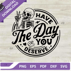 Have The Day You Deserve SVG, Skeleton Peace Sign SVG, Funny Halloween SVG