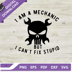 I am a mechanic but i cant fix stupid SVG, Skull and wrench SVG, Mechanic SVG