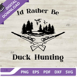 Id Rather Be Duck Hunting SVG, Duck Hunting SVG, Duck Hunting Season SVG