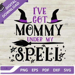 Ive Got Mommy Under My Spell SVG, Halloween Witches SVG, Mommy Halloween SVG
