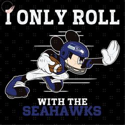 I Only Roll With The Seahawks Svg, Nfl svg, NFL sport, NFL Sport svg, Sport NFL svg, Sport svg