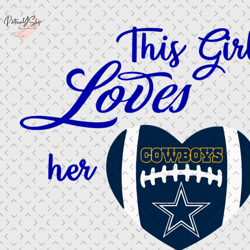 This Girl Loves Her Dallas Cowboys Svg, Nfl svg, Football svg file, Football logo,Nfl fabric, Nfl football