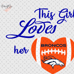 This Girl Loves Her Denver Broncos Svg, Nfl svg, Football svg file, Football logo,Nfl fabric, Nfl football