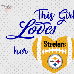 This Girl Loves Her Pittsburgh Steelers Svg, Nfl svg, Football svg file, Football logo,Nfl fabric, Nfl football