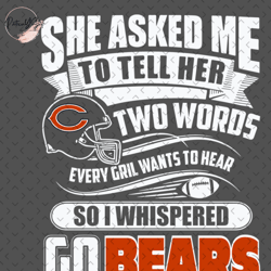 Two Words Every Girl Wants To Hear Go Bears Svg, Nfl svg, Football svg file, Football logo,Nfl fabric, Nfl football