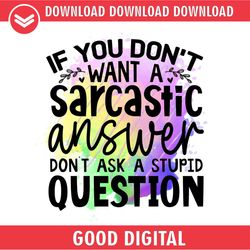 If You Don't Want A Sarcastic Answer PNG