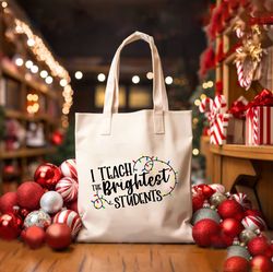 I Teach Brightest Students Tote Bag Teacher Tote Bag, Christmas Bag, Christmas Canvas Bag, Christmas Shoulder Bag