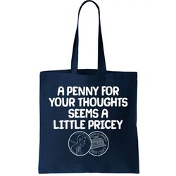 A Penny For Your Thoughts Seems A Little Pricey Tote Bag