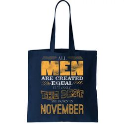 All Men Created Equally The Best Are Born In November Tote Bag