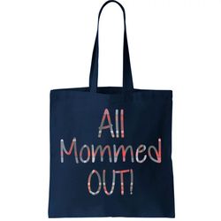 All Mommed Out Tote Bag