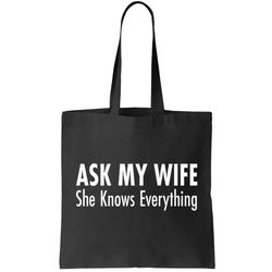 Ask My Wife She Knows Everything Tote Bag