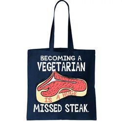 Becoming A Vegetarian is a Huge Missed Steak Tote Bag