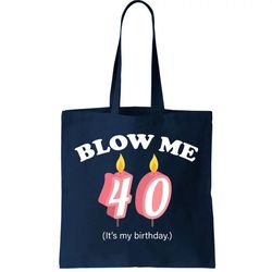 Blow Me Its My 40th Birthday Tote Bag