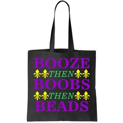 Booze then Boobs then Beads Mardi Gras New Orleans Tote Bag