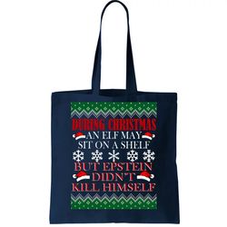 Christmas Elf May Sit On A Shelf But Epstein Didnt Kill Himself Tote Bag