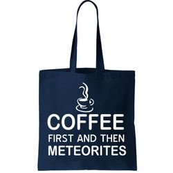 Coffee First And Then Meteorites Tote Bag