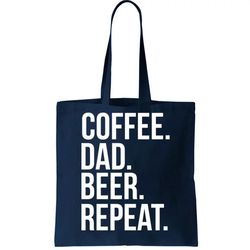 Coffee. Dad. Beer. Repeat. Funny Tote Bag
