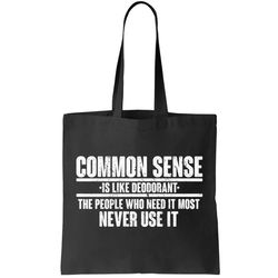 Common Sense Is Like Deodorant Tote Bag
