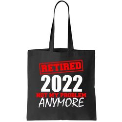 Custom Year Retired Not My Problem Anymore Personalize Tote Bag