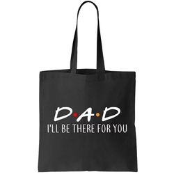 Dad Ill Be There For You Tote Bag