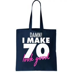 Damn I Make 70 Look Good Birthday Tote Bag