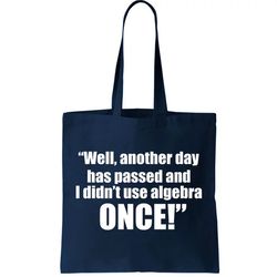 Didnt Use Algebra Today Math Irrelevance Funny Tote Bag