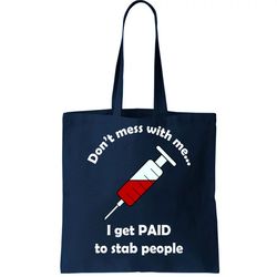 Dont Mess With Me I Get Paid To Stab People Tote Bag