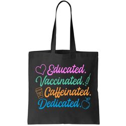Educated Vaccinated Caffeinated Dedicated Teachers Tote Bag