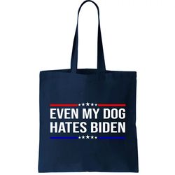 Even My Dog Hates Biden Funny Anti Biden FJB Tote Bag