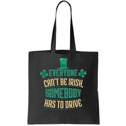 Everyone Cant Be Irish Somebody Has To Drive Tote Bag