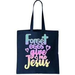 Forget Eggs Give Me Jesus Tote Bag
