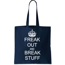Freak Out And Break Stuff Tote Bag