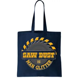 Funny Saw Dust Is Man Glitter Tote Bag