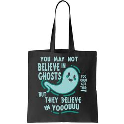 Ghosts Believe In You Funny Halloween Tote Bag