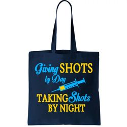 Givings Shots By Day and Taking Shots By Night Nurse Tote Bag