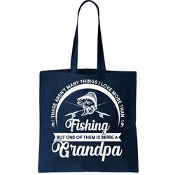 Grandpa There Arent Many Things I Love More Than Fishing Tote Bag