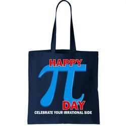 Happy Pi Day Celebrate Your Irrational Side Tote Bag