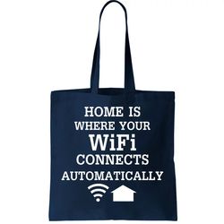 Home Is Where Wifi Connects Automatically Tote Bag