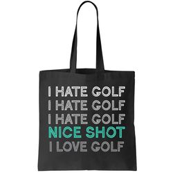 I Hate Golf Nice Shot I Love Golf Funny Tote Bag